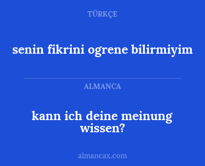 senin fikrini ogrene bilirmiyim - kann ich deine meinung wissen?