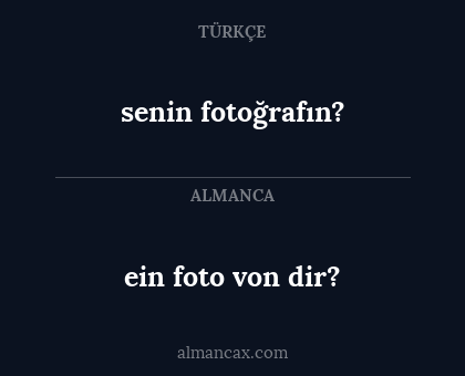 senin fotoğrafın? - ein foto von dir?