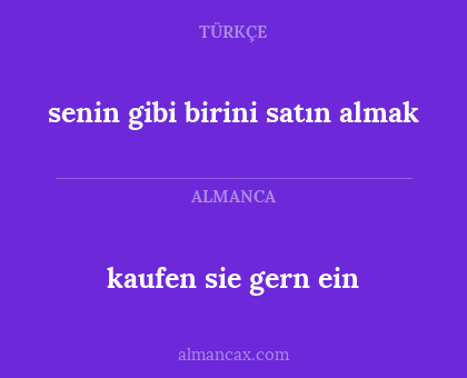senin gibi birini satın almak - kaufen sie gern ein