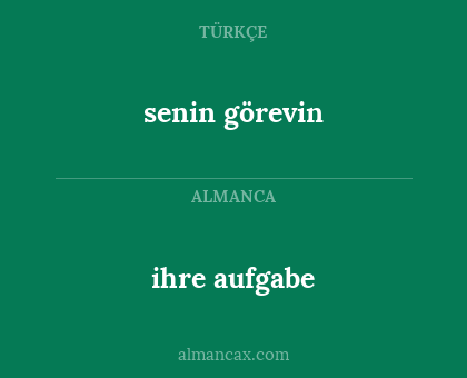senin görevin - ihre aufgabe