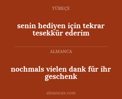nochmals vielen dank für ihr geschenk - senin hediyen için tekrar tesekkür ederim