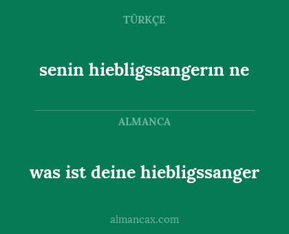 senin hiebligssangerın ne - was ist deine hiebligssanger