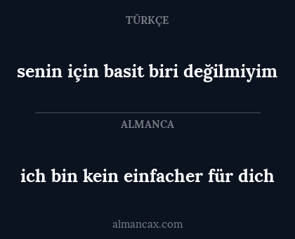 ich bin kein einfacher für dich - senin için basit biri değilmiyim