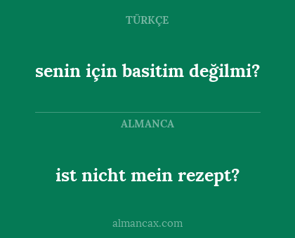 senin için basitim değilmi? - ist nicht mein rezept?