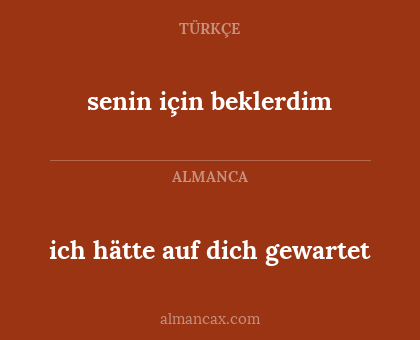 ich hätte auf dich gewartet - senin için beklerdim