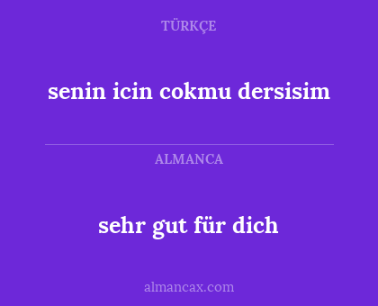 senin icin cokmu dersisim - sehr gut für dich