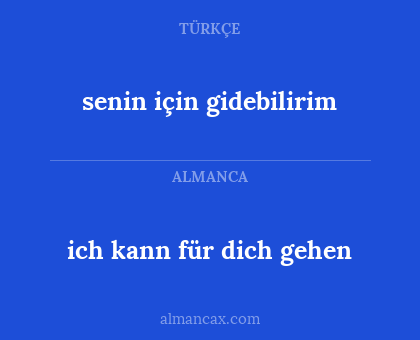 senin için gidebilirim - ich kann für dich gehen