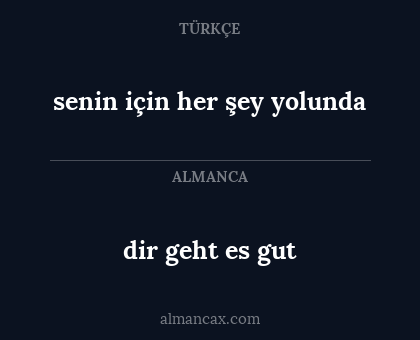 dir geht es gut - senin için her şey yolunda