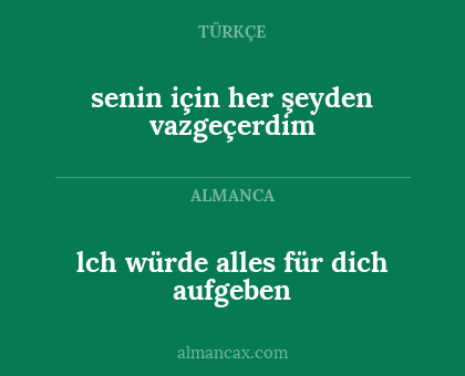 lch würde alles für dich aufgeben - senin için her şeyden vazgeçerdim