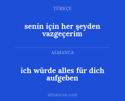 senin için her şeyden vazgeçerim - ich würde alles für dich aufgeben