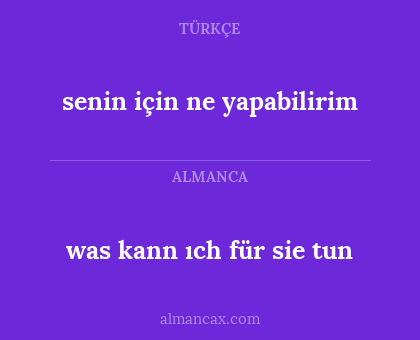 was kann ıch für sie tun - senin için ne yapabilirim