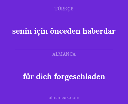 für dich forgeschladen - senin için önceden haberdar