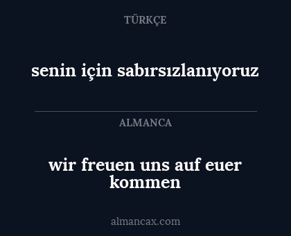wir freuen uns auf euer kommen - senin için sabırsızlanıyoruz