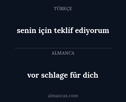 vor schlage für dich - senin için teklif ediyorum