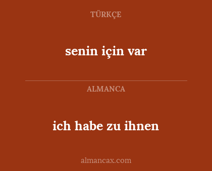 senin için var - ich habe zu ihnen