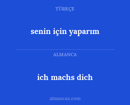 ich machs dich - senin için yaparım