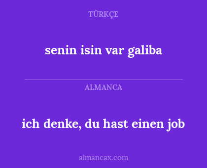 ich denke, du hast einen job - senin isin var galiba