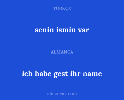 senin ismin var - ich habe gest ihr name