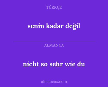 senin kadar değil - nicht so sehr wie du