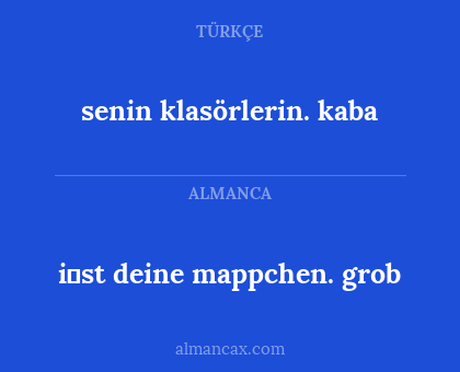 i̇st deine mappchen. grob - senin klasörlerin. kaba