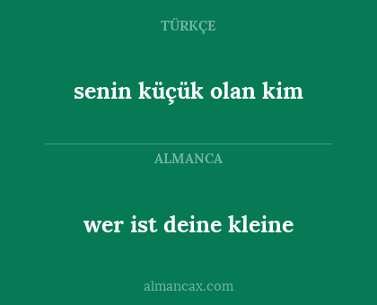 senin küçük olan kim - wer ist deine kleine