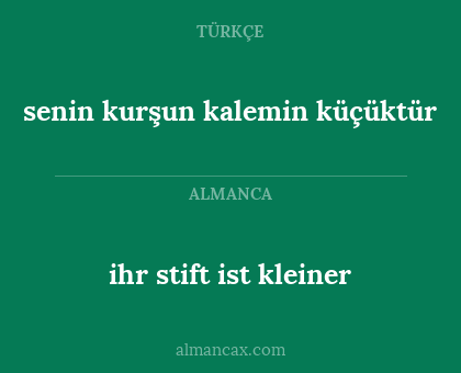 senin kurşun kalemin küçüktür - ihr stift ist kleiner