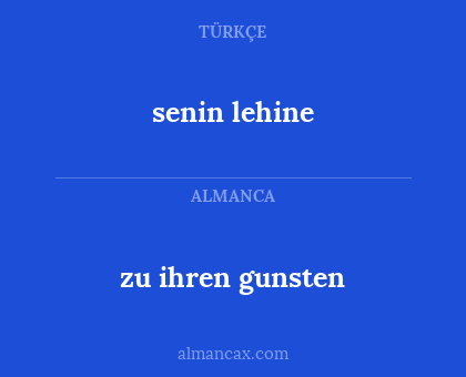 senin lehine - zu ihren gunsten