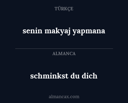 schminkst du dich - senin makyaj yapmana
