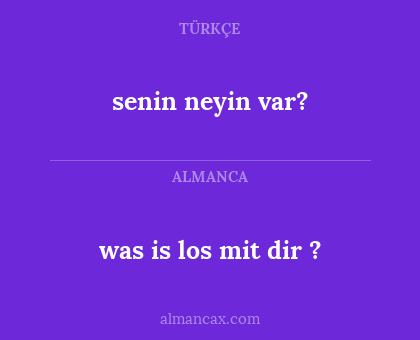 was is los mit dir ? - senin neyin var?