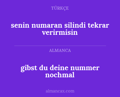 gibst du deine nummer nochmal - senin numaran silindi tekrar verirmisin