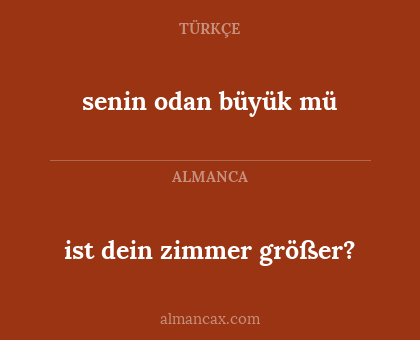 ist dein zimmer größer? - senin odan büyük mü
