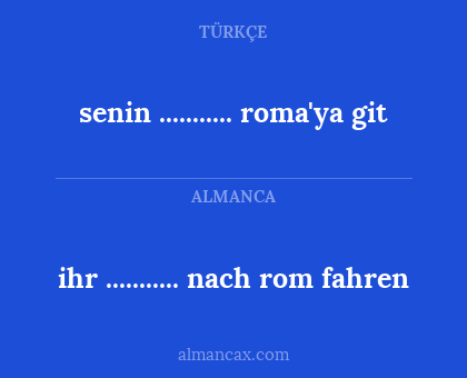 senin ........... roma'ya git - ihr ........... nach rom fahren