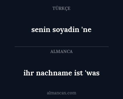 senin soyadin 'ne - ihr nachname ist 'was