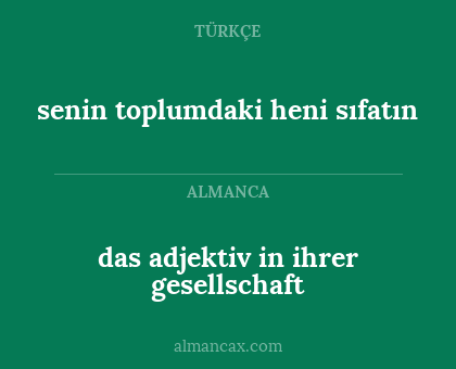 das adjektiv in ihrer gesellschaft - senin toplumdaki heni sıfatın