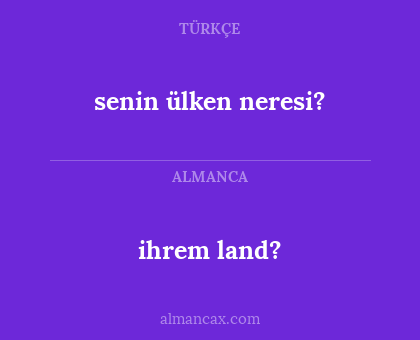 ihrem land? - senin ülken neresi?