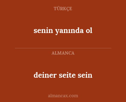 senin yanında ol - deiner seite sein