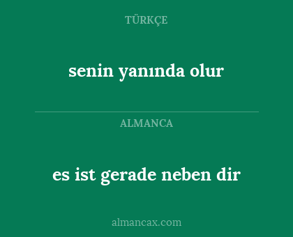 senin yanında olur - es ist gerade neben dir