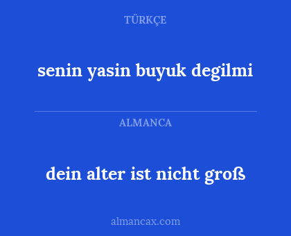 senin yasin buyuk degilmi - dein alter ist nicht groß