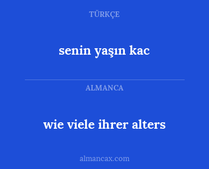 wie viele ihrer alters - senin yaşın kac