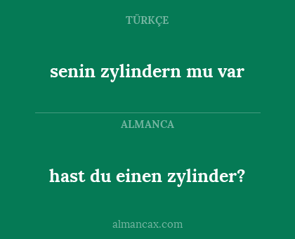 senin zylindern mu var - hast du einen zylinder?