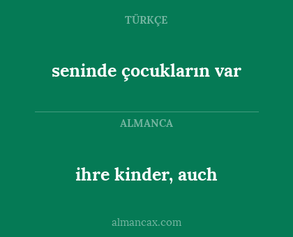 ihre kinder, auch - seninde çocukların var