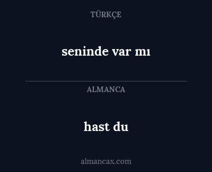 hast du - seninde var mı