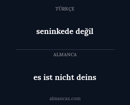 seninkede değil - es ist nicht deins