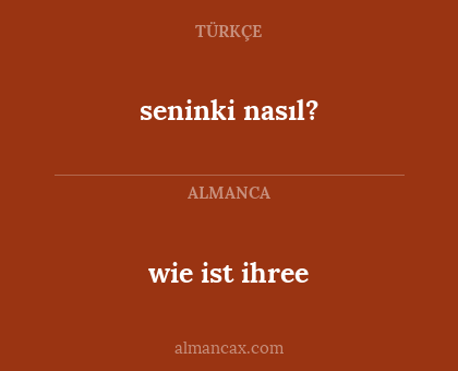 seninki nasıl? - wie ist ihree