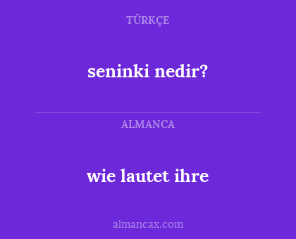 wie lautet ihre - seninki nedir?