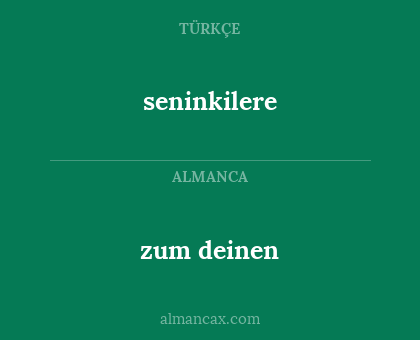 seninkilere - zum deinen