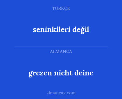 grezen nicht deine - seninkileri değil