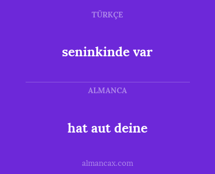 hat aut deine - seninkinde var