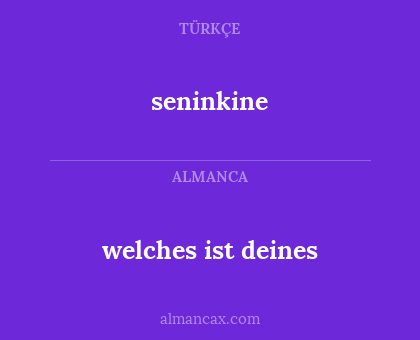 welches ist deines - seninkine