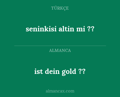 seninkisi altin mi ?? - ist dein gold ??